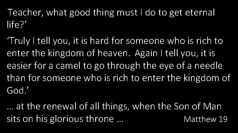 Teacher, what good thing must I do to get eternal life? ’ ‘ ‘Truly