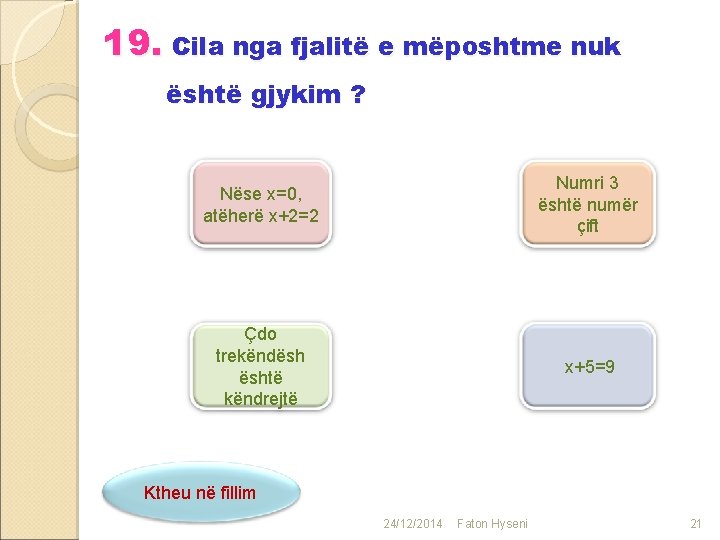 19. Cila nga fjalitë e mëposhtme nuk është gjykim ? Nëse x=0, atëherë x+2=2