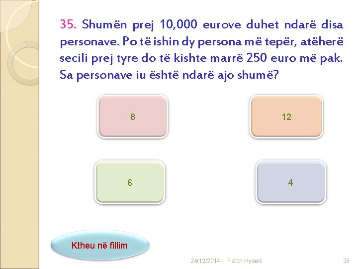 35. Shumën prej 10, 000 eurove duhet ndarë disa personave. Po të ishin dy