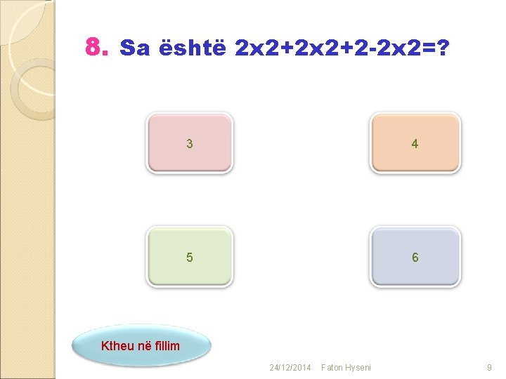 8. Sa është 2 x 2+2 -2 x 2=? 3 4 5 6 Ktheu