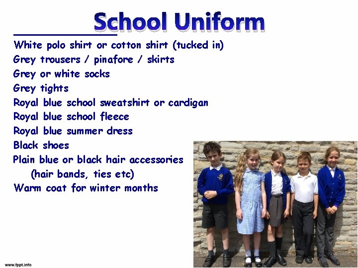 School Uniform White polo shirt or cotton shirt (tucked in) Grey trousers / pinafore