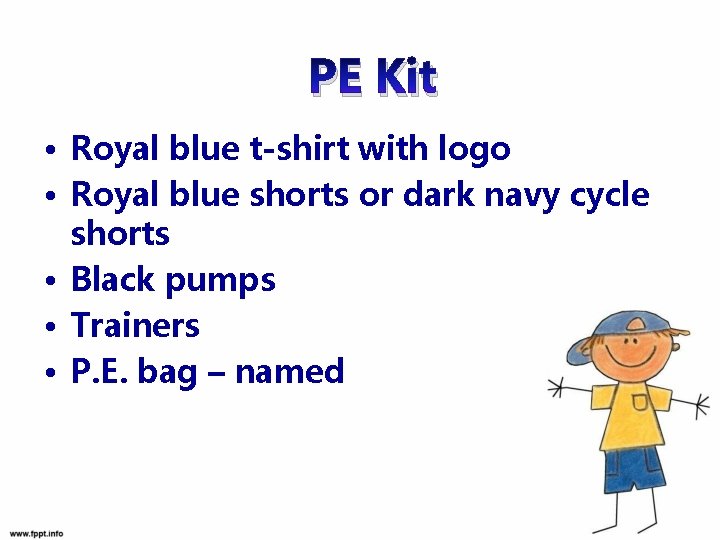 PE Kit • Royal blue t-shirt with logo • Royal blue shorts or dark