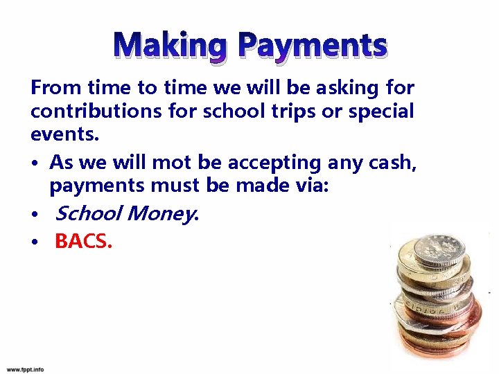 Making Payments From time to time we will be asking for contributions for school