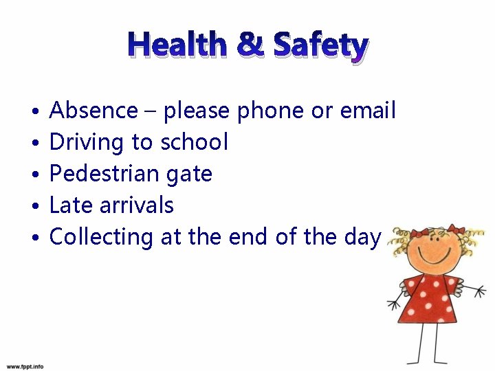Health & Safety • • • Absence – please phone or email Driving to