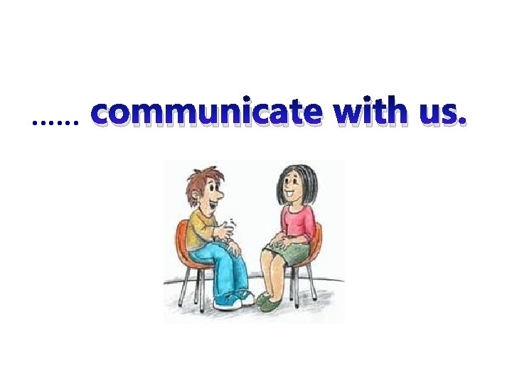 . . . communicate with us. 