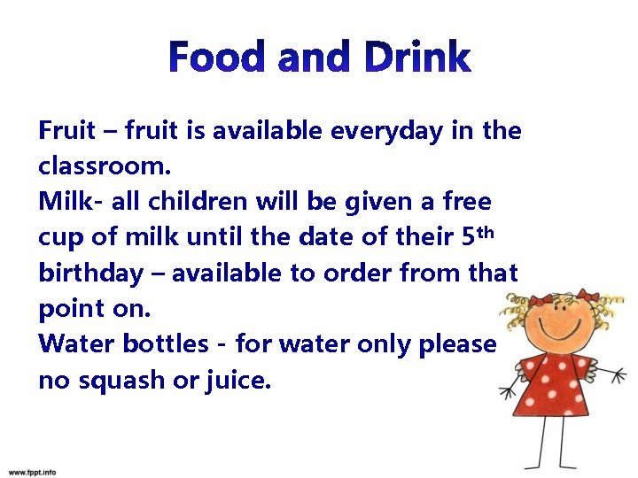 Fruit – fruit is available everyday in the classroom. Milk- all children will be