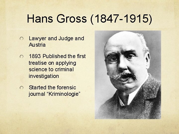 Hans Gross (1847 -1915) Lawyer and Judge and Austria 1893 Published the first treatise Hans Gross (1847 -1915) Lawyer and Judge and Austria 1893 Published the first treatise