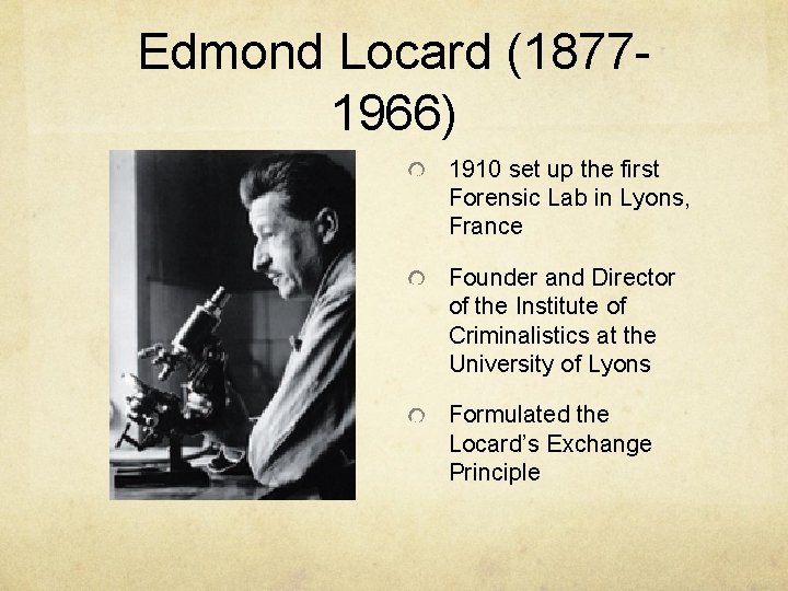 Edmond Locard (18771966) 1910 set up the first Forensic Lab in Lyons, France Founder Edmond Locard (18771966) 1910 set up the first Forensic Lab in Lyons, France Founder