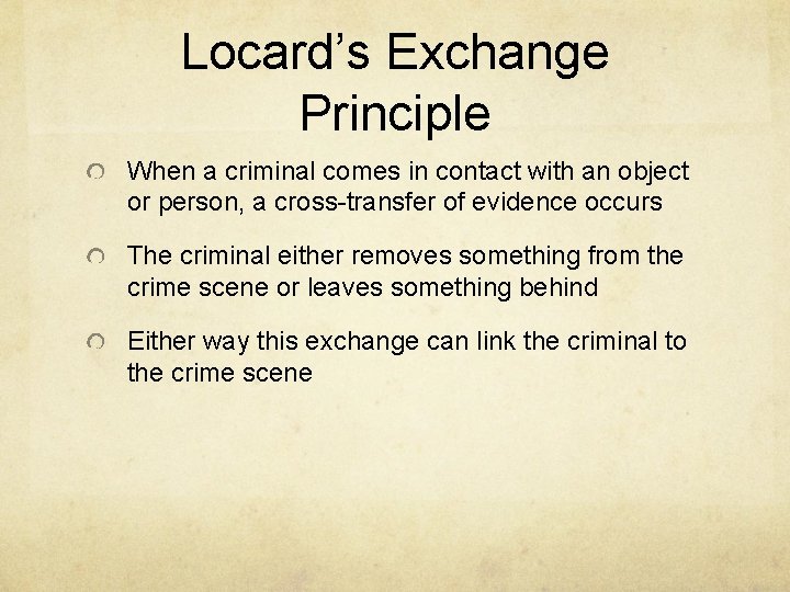 Locard’s Exchange Principle When a criminal comes in contact with an object or person, Locard’s Exchange Principle When a criminal comes in contact with an object or person,