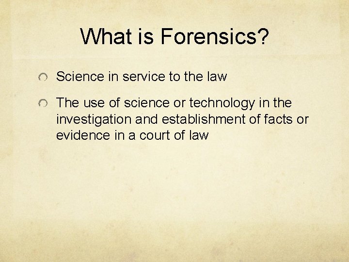 What is Forensics? Science in service to the law The use of science or What is Forensics? Science in service to the law The use of science or