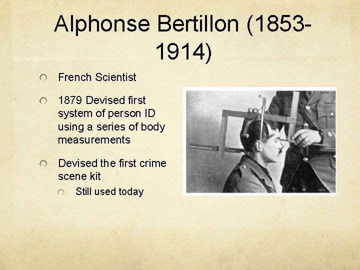 Alphonse Bertillon (18531914) French Scientist 1879 Devised first system of person ID using a Alphonse Bertillon (18531914) French Scientist 1879 Devised first system of person ID using a