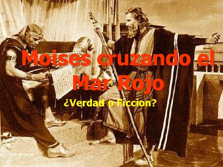 Moises cruzando el Mar Rojo ¿Verdad o Ficcion? Moises cruzando el Mar Rojo ¿Verdad o Ficcion?