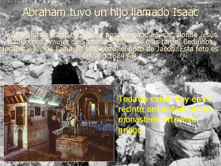 Abraham tuvo un hijo llamado Isaac Jacob, hijo de Isaac excavó un pozo cercano Abraham tuvo un hijo llamado Isaac Jacob, hijo de Isaac excavó un pozo cercano