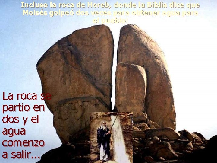 Incluso la roca de Horeb, donde la Biblia dice que Moisés golpeó dos veces Incluso la roca de Horeb, donde la Biblia dice que Moisés golpeó dos veces