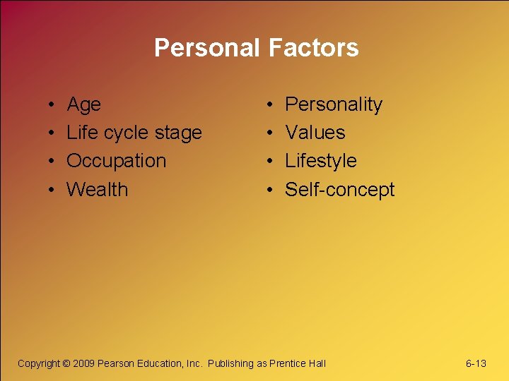 Personal Factors • • Age Life cycle stage Occupation Wealth • • Personality Values Personal Factors • • Age Life cycle stage Occupation Wealth • • Personality Values