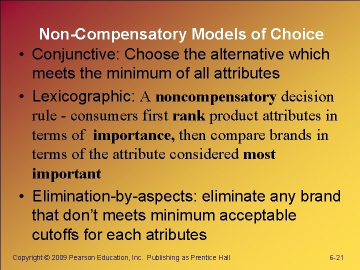 Non-Compensatory Models of Choice • Conjunctive: Choose the alternative which meets the minimum of