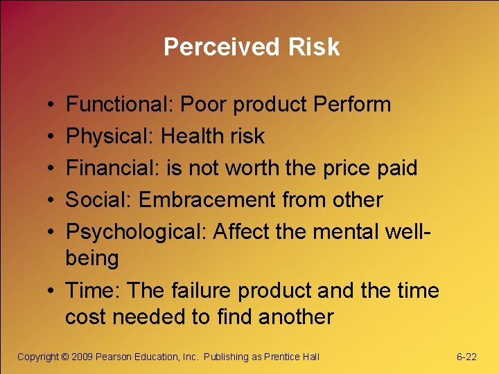 Perceived Risk • • • Functional: Poor product Perform Physical: Health risk Financial: is