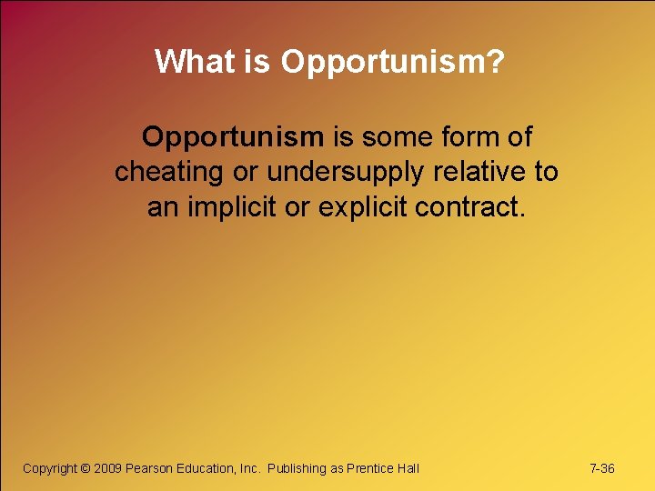 What is Opportunism? Opportunism is some form of cheating or undersupply relative to an