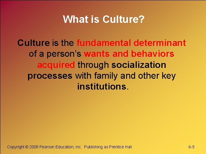 What is Culture? Culture is the fundamental determinant of a person’s wants and behaviors