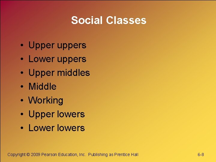 Social Classes • • Upper uppers Lower uppers Upper middles Middle Working Upper lowers