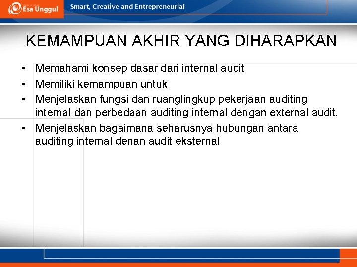 KEMAMPUAN AKHIR YANG DIHARAPKAN • Memahami konsep dasar dari internal audit • Memiliki kemampuan