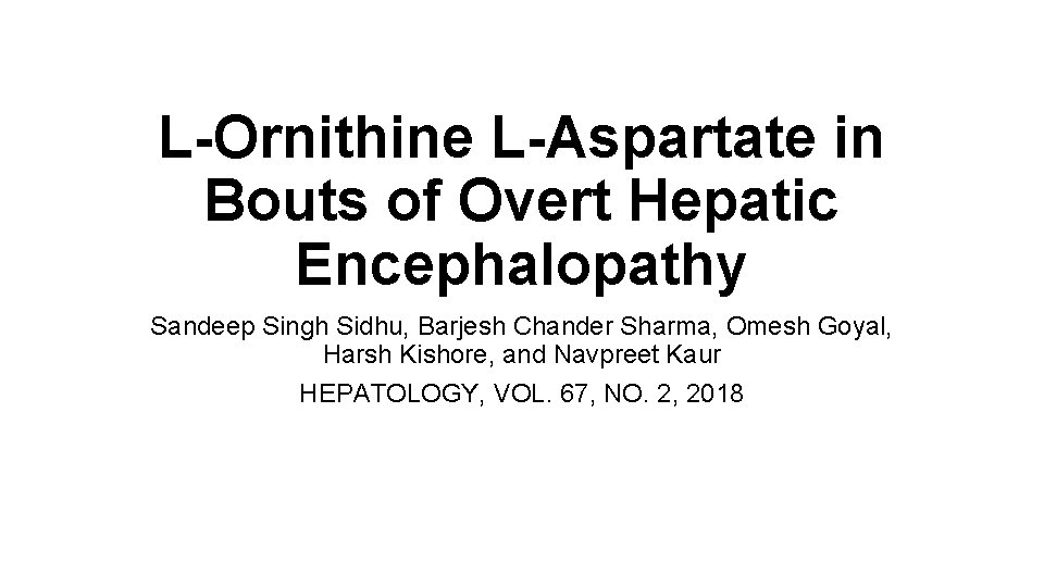 L-Ornithine L-Aspartate in Bouts of Overt Hepatic Encephalopathy Sandeep Singh Sidhu, Barjesh Chander Sharma,