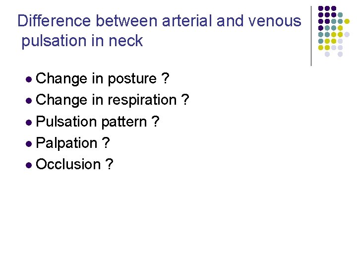 Difference between arterial and venous pulsation in neck l Change in posture ? l