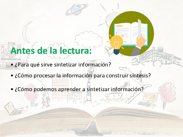 Antes de la lectura: • ¿Para qué sirve sintetizar información? • ¿Cómo procesar la