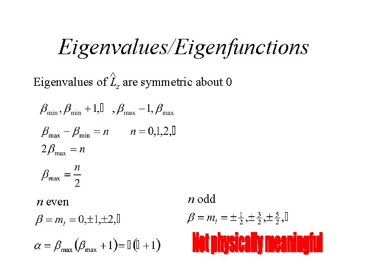 Eigenvalues/Eigenfunctions ^ are symmetric about 0 Eigenvalues of L z n even n odd