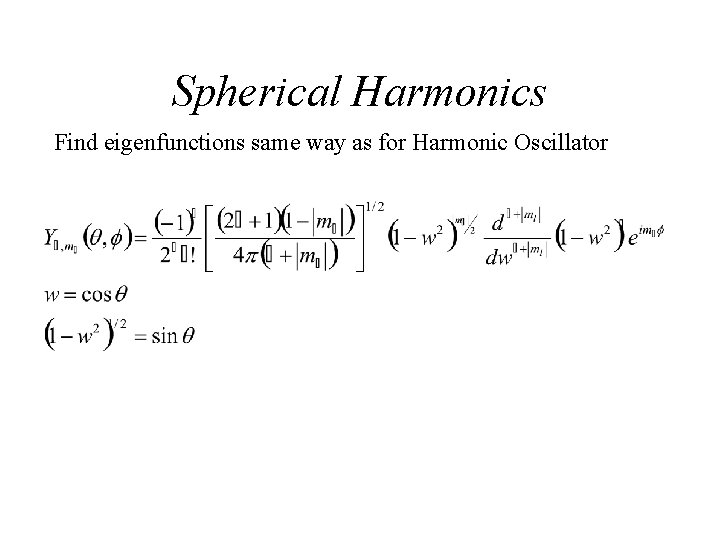 Spherical Harmonics Find eigenfunctions same way as for Harmonic Oscillator 