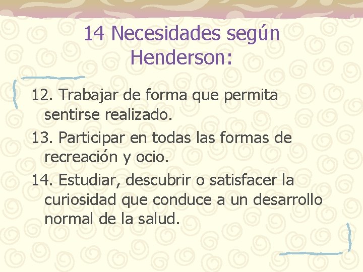 14 Necesidades según Henderson: 12. Trabajar de forma que permita sentirse realizado. 13. Participar