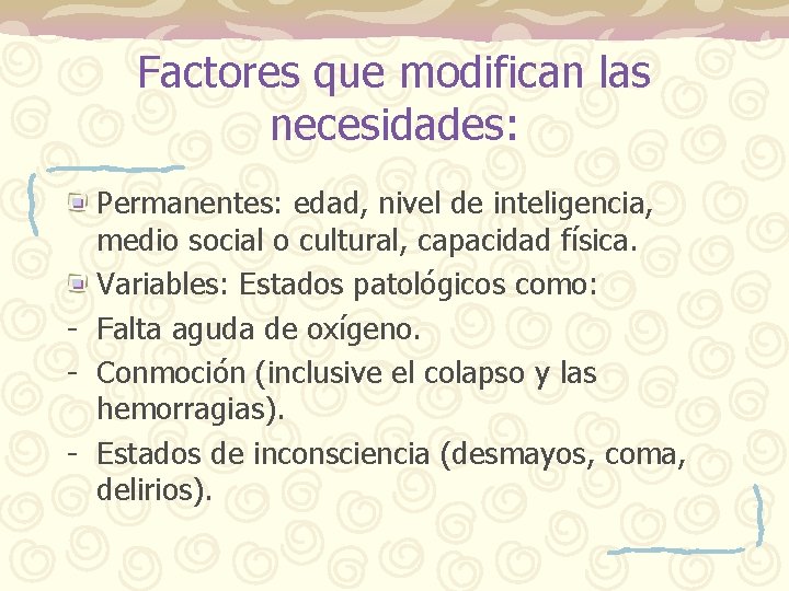 Factores que modifican las necesidades: Permanentes: edad, nivel de inteligencia, medio social o cultural,