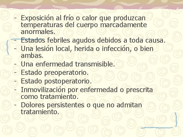 - Exposición al frío o calor que produzcan temperaturas del cuerpo marcadamente anormales. -