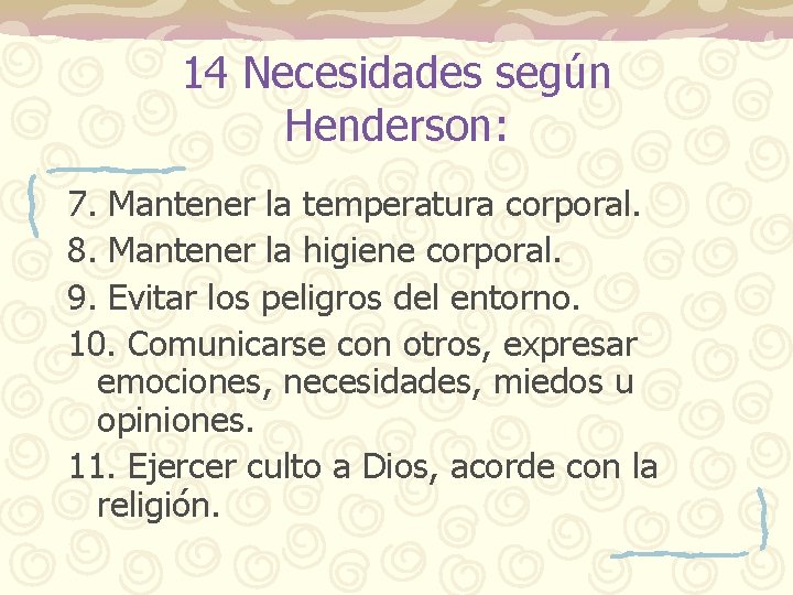 14 Necesidades según Henderson: 7. Mantener la temperatura corporal. 8. Mantener la higiene corporal.