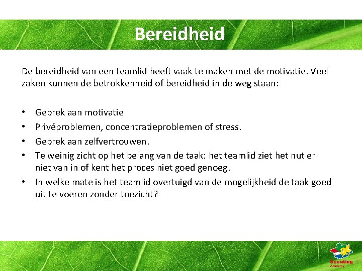 Bereidheid De bereidheid van een teamlid heeft vaak te maken met de motivatie. Veel