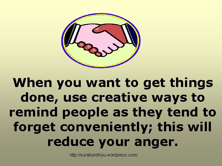 When you want to get things done, use creative ways to remind people as When you want to get things done, use creative ways to remind people as