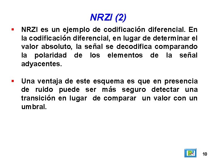 NRZI (2) NRZI es un ejemplo de codificación diferencial. En la codificación diferencial, en NRZI (2) NRZI es un ejemplo de codificación diferencial. En la codificación diferencial, en
