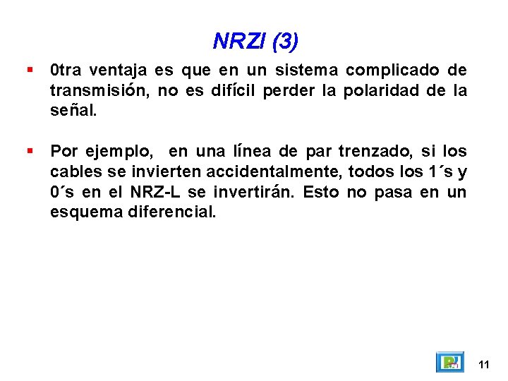 NRZI (3) 0 tra ventaja es que en un sistema complicado de transmisión, no NRZI (3) 0 tra ventaja es que en un sistema complicado de transmisión, no