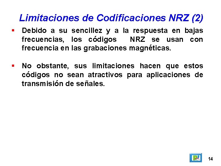Limitaciones de Codificaciones NRZ (2) Debido a su sencillez y a la respuesta en Limitaciones de Codificaciones NRZ (2) Debido a su sencillez y a la respuesta en