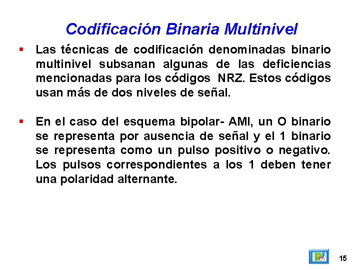 Codificación Binaria Multinivel Las técnicas de codificación denominadas binario multinivel subsanan algunas de las Codificación Binaria Multinivel Las técnicas de codificación denominadas binario multinivel subsanan algunas de las