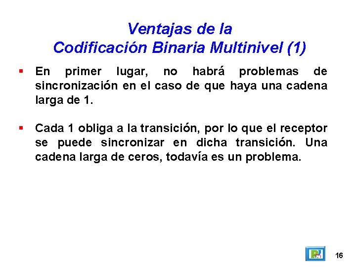 Ventajas de la Codificación Binaria Multinivel (1) En primer lugar, no habrá problemas de Ventajas de la Codificación Binaria Multinivel (1) En primer lugar, no habrá problemas de