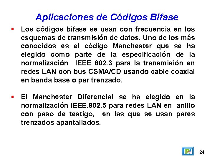 Aplicaciones de Códigos Bifase Los códigos bifase se usan con frecuencia en los esquemas Aplicaciones de Códigos Bifase Los códigos bifase se usan con frecuencia en los esquemas