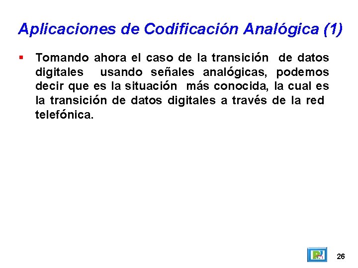 Aplicaciones de Codificación Analógica (1) Tomando ahora el caso de la transición de datos Aplicaciones de Codificación Analógica (1) Tomando ahora el caso de la transición de datos