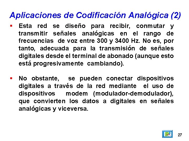 Aplicaciones de Codificación Analógica (2) Esta red se diseño para recibir, conmutar y transmitir Aplicaciones de Codificación Analógica (2) Esta red se diseño para recibir, conmutar y transmitir