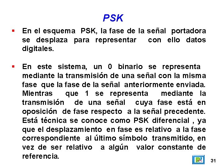 PSK En el esquema PSK, la fase de la señal portadora se desplaza para PSK En el esquema PSK, la fase de la señal portadora se desplaza para
