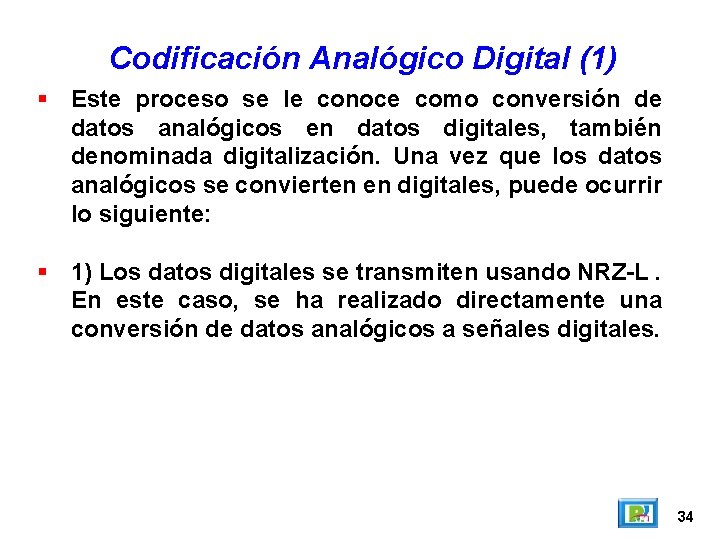Codificación Analógico Digital (1) Este proceso se le conoce como conversión de datos analógicos Codificación Analógico Digital (1) Este proceso se le conoce como conversión de datos analógicos