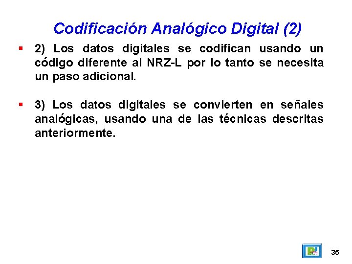 Codificación Analógico Digital (2) 2) Los datos digitales se codifican usando un código diferente Codificación Analógico Digital (2) 2) Los datos digitales se codifican usando un código diferente