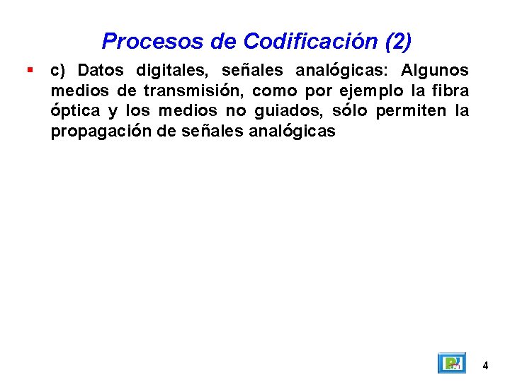 Procesos de Codificación (2) c) Datos digitales, señales analógicas: Algunos medios de transmisión, como Procesos de Codificación (2) c) Datos digitales, señales analógicas: Algunos medios de transmisión, como