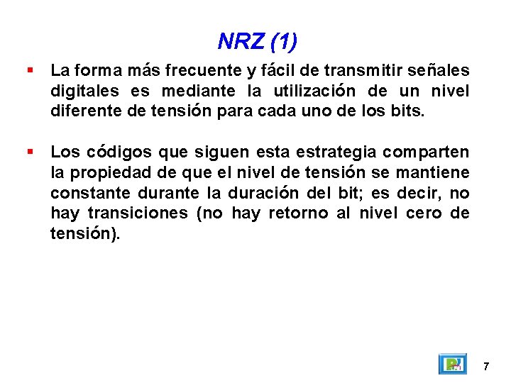 NRZ (1) La forma más frecuente y fácil de transmitir señales digitales es mediante NRZ (1) La forma más frecuente y fácil de transmitir señales digitales es mediante