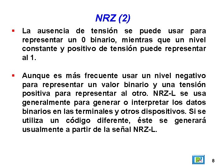 NRZ (2) La ausencia de tensión se puede usar para representar un 0 binario, NRZ (2) La ausencia de tensión se puede usar para representar un 0 binario,